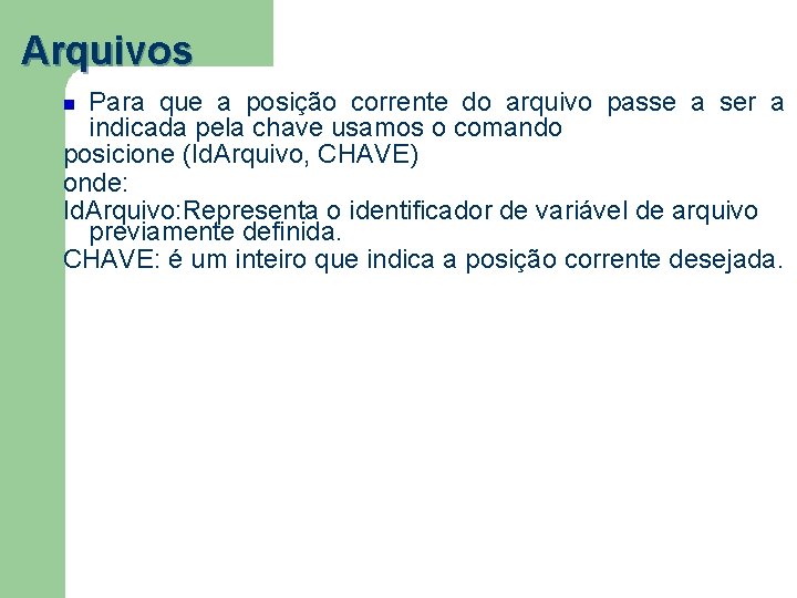 Arquivos Para que a posição corrente do arquivo passe a ser a indicada pela