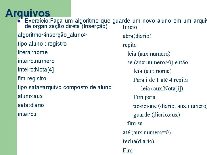 Arquivos Exercício: Faça um algoritmo que guarde um novo aluno em um arquiv de