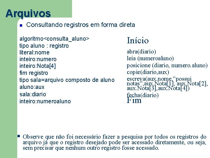 Arquivos Consultando registros em forma direta algoritmo<consulta_aluno> tipo aluno : registro literal: nome inteiro: