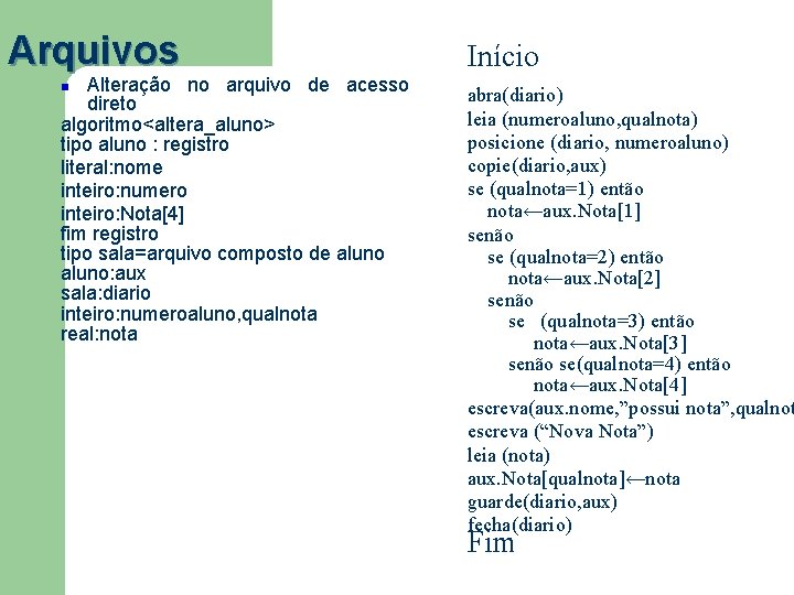 Arquivos Alteração no arquivo de acesso direto algoritmo<altera_aluno> tipo aluno : registro literal: nome