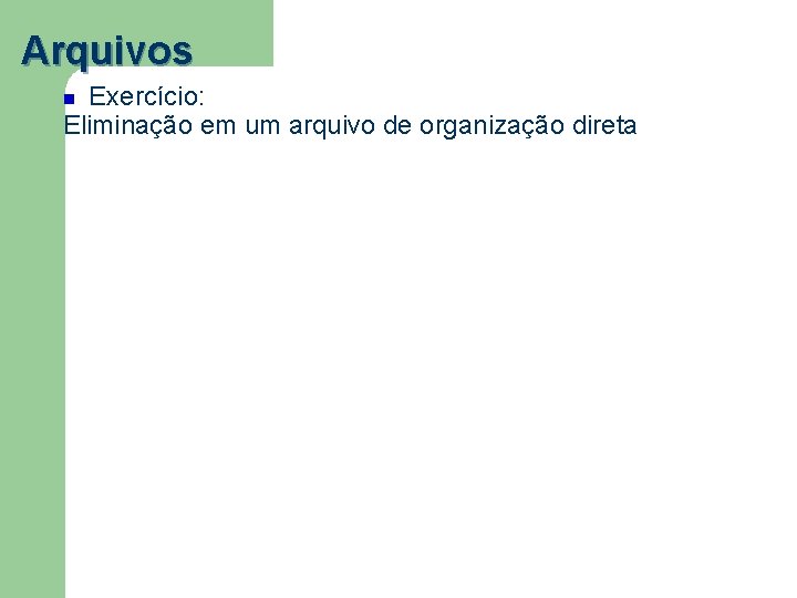 Arquivos Exercício: Eliminação em um arquivo de organização direta 