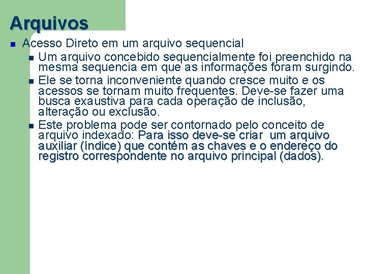 Arquivos Acesso Direto em um arquivo sequencial Um arquivo concebido sequencialmente foi preenchido na