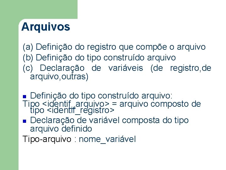 Arquivos (a) Definição do registro que compõe o arquivo (b) Definição do tipo construído