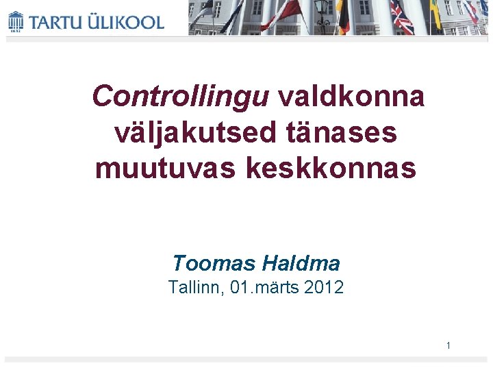 Controllingu valdkonna väljakutsed tänases muutuvas keskkonnas Toomas Haldma Tallinn, 01. märts 2012 1 