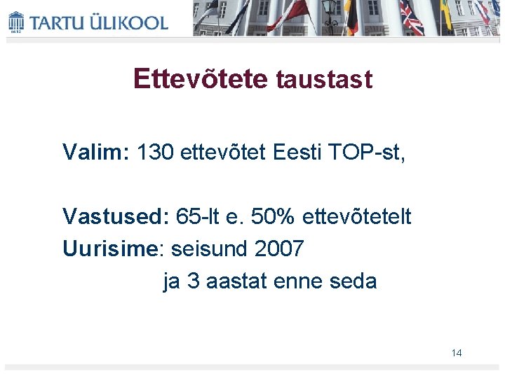 Ettevõtete taustast Valim: 130 ettevõtet Eesti TOP st, Vastused: 65 lt e. 50% ettevõtetelt