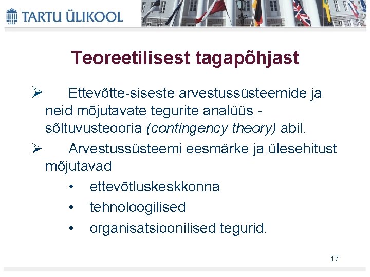 Teoreetilisest tagapõhjast Ø Ettevõtte siseste arvestussüsteemide ja neid mõjutavate tegurite analüüs sõltuvusteooria (contingency theory)