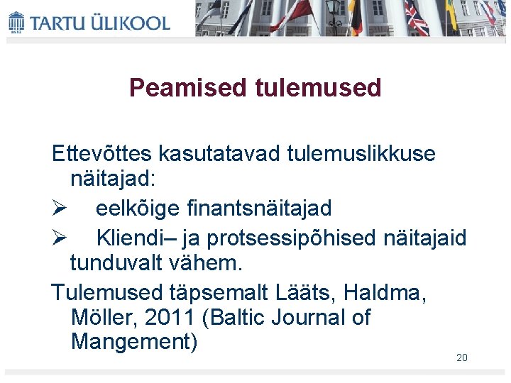 Peamised tulemused Ettevõttes kasutatavad tulemuslikkuse näitajad: Ø eelkõige finantsnäitajad Ø Kliendi– ja protsessipõhised näitajaid