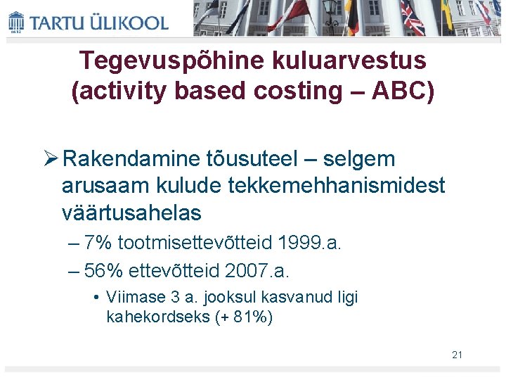 Tegevuspõhine kuluarvestus (activity based costing – ABC) Ø Rakendamine tõusuteel – selgem arusaam kulude Tegevuspõhine kuluarvestus (activity based costing – ABC) Ø Rakendamine tõusuteel – selgem arusaam kulude