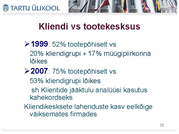 Kliendi vs tootekesksus Ø 1999: 52% tootepõhiselt vs 20% kliendigrupi + 17% müügipiirkonna lõikes