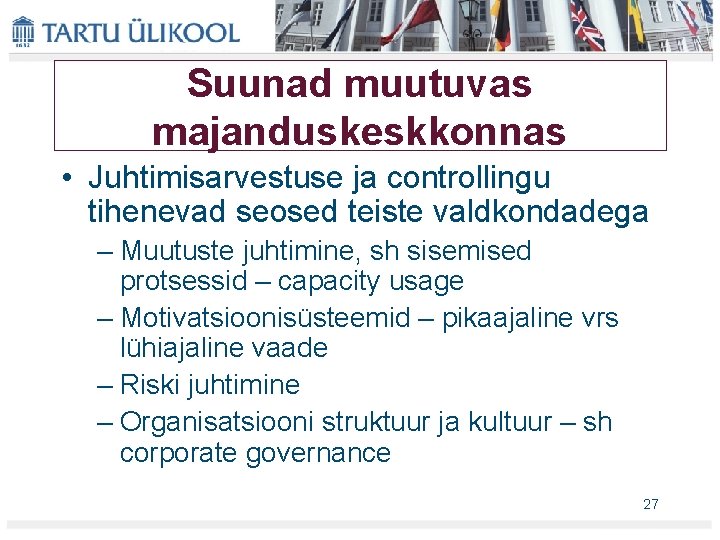 Suunad muutuvas majanduskeskkonnas • Juhtimisarvestuse ja controllingu tihenevad seosed teiste valdkondadega – Muutuste juhtimine,