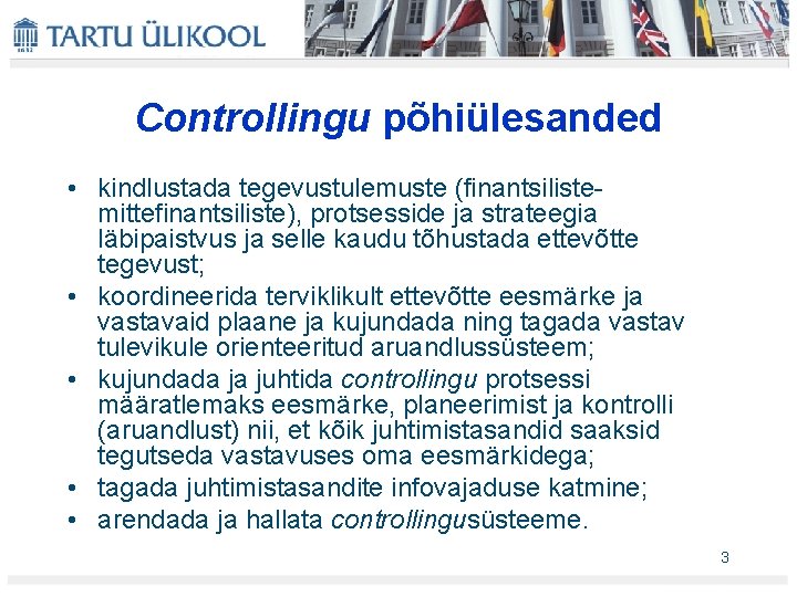 Controllingu põhiülesanded • kindlustada tegevustulemuste (finantsiliste mittefinantsiliste), protsesside ja strateegia läbipaistvus ja selle kaudu