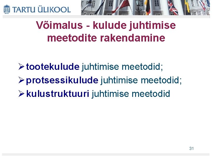 Võimalus - kulude juhtimise meetodite rakendamine Ø tootekulude juhtimise meetodid; Ø protsessikulude juhtimise meetodid;