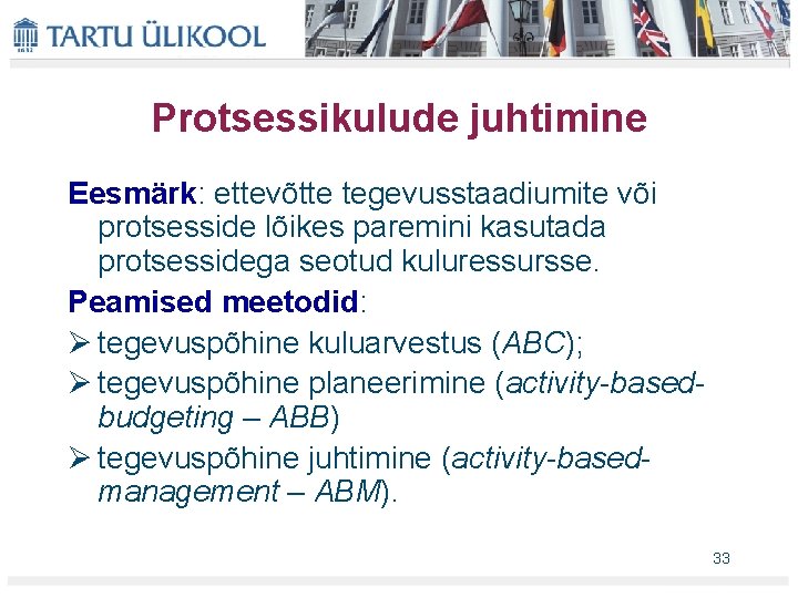Protsessikulude juhtimine Eesmärk: ettevõtte tegevusstaadiumite või protsesside lõikes paremini kasutada protsessidega seotud kuluressursse. Peamised Protsessikulude juhtimine Eesmärk: ettevõtte tegevusstaadiumite või protsesside lõikes paremini kasutada protsessidega seotud kuluressursse. Peamised