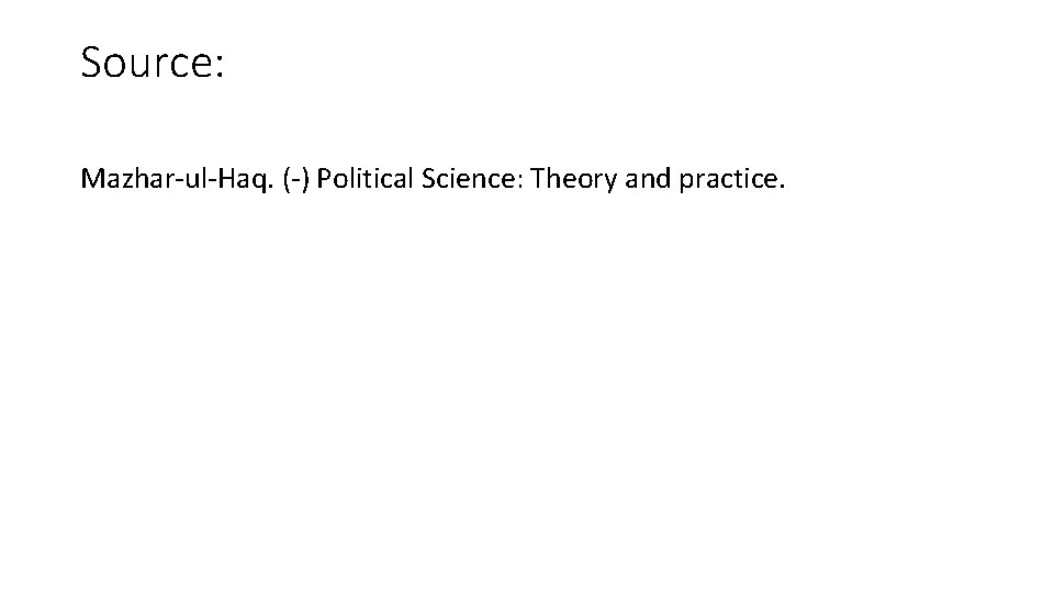 Source: Mazhar-ul-Haq. (-) Political Science: Theory and practice. 