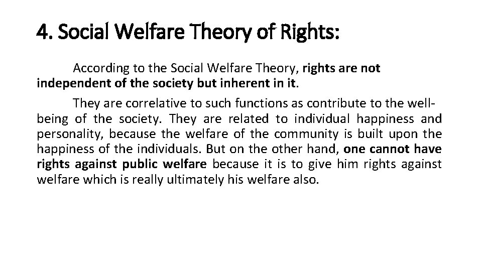 4. Social Welfare Theory of Rights: According to the Social Welfare Theory, rights are