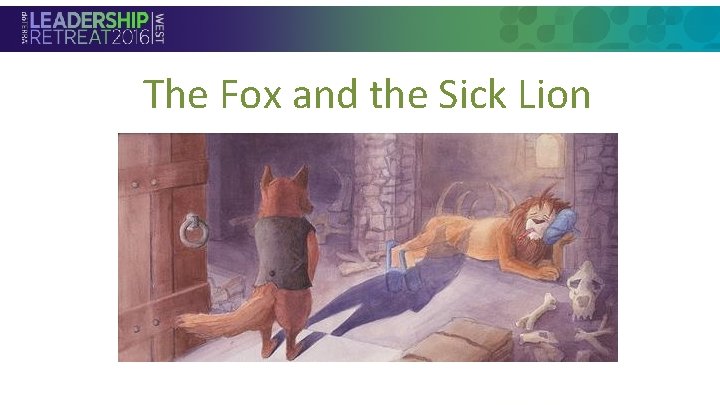 The Fox and the Sick Lion • Section Header The Fox and the Sick Lion • Section Header