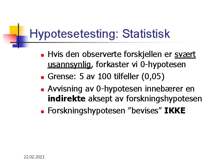 Hypotesetesting: Statistisk n n 22. 02. 2021 Hvis den observerte forskjellen er svært usannsynlig,