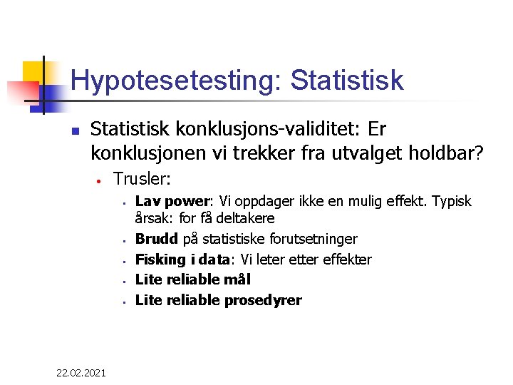 Hypotesetesting: Statistisk n Statistisk konklusjons-validitet: Er konklusjonen vi trekker fra utvalget holdbar? • Trusler: