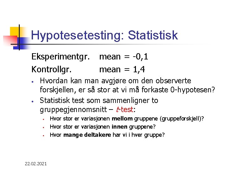 Hypotesetesting: Statistisk Eksperimentgr. Kontrollgr. • • mean = -0, 1 mean = 1, 4