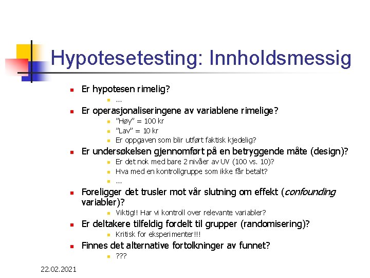 Hypotesetesting: Innholdsmessig n Er hypotesen rimelig? n n Er operasjonaliseringene av variablene rimelige? n