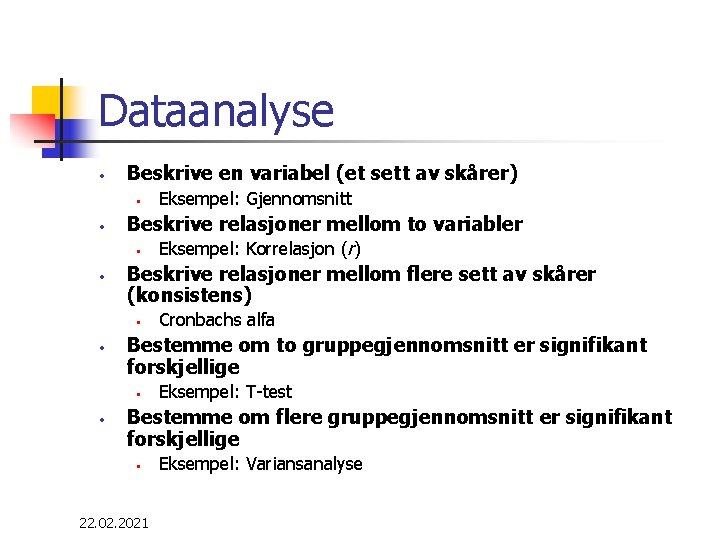 Dataanalyse • Beskrive en variabel (et sett av skårer) • • • Beskrive relasjoner