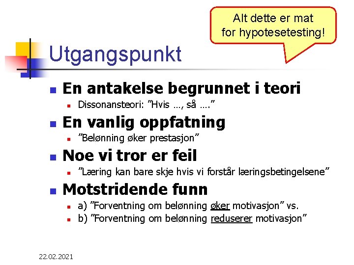 Alt dette er mat for hypotesetesting! Utgangspunkt n En antakelse begrunnet i teori n