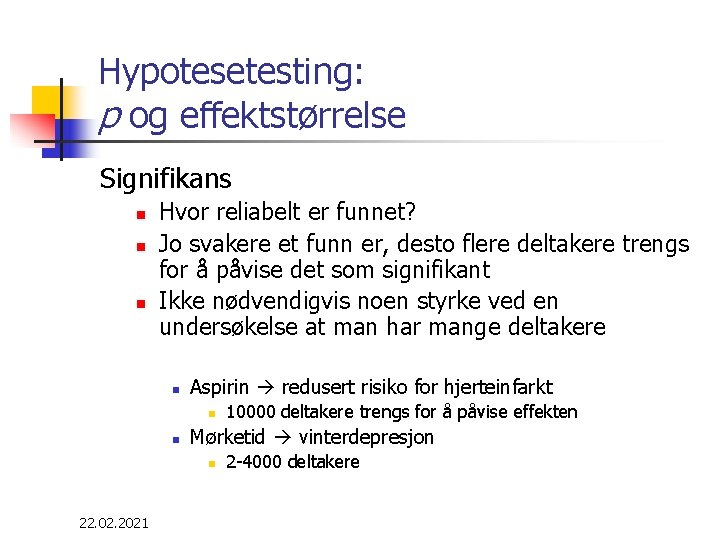 Hypotesetesting: p og effektstørrelse Signifikans n n n Hvor reliabelt er funnet? Jo svakere