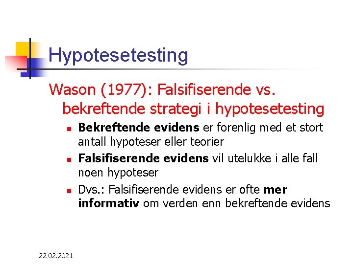 Hypotesetesting Wason (1977): Falsifiserende vs. bekreftende strategi i hypotesetesting n n n 22. 02.