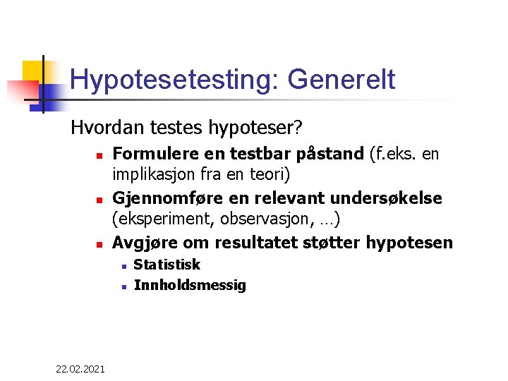 Hypotesetesting: Generelt Hvordan testes hypoteser? n n n Formulere en testbar påstand (f. eks.