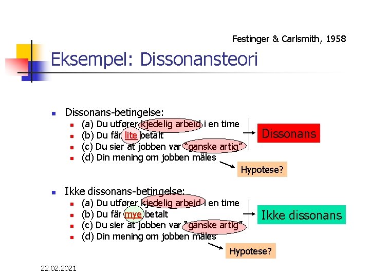 Festinger & Carlsmith, 1958 Eksempel: Dissonansteori n Dissonans-betingelse: n n n (a) Du utfører