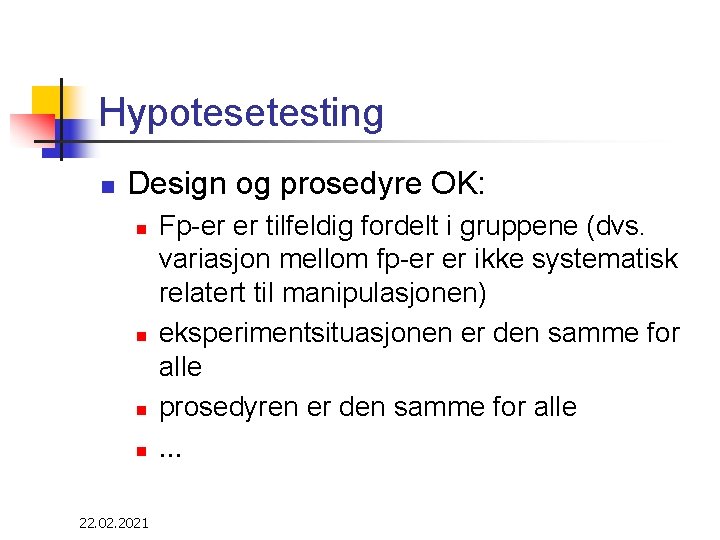 Hypotesetesting n Design og prosedyre OK: n n 22. 02. 2021 Fp-er er tilfeldig