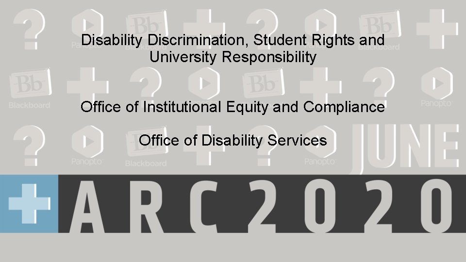 Disability Discrimination, Student Rights and University Responsibility Office of Institutional Equity and Compliance Office