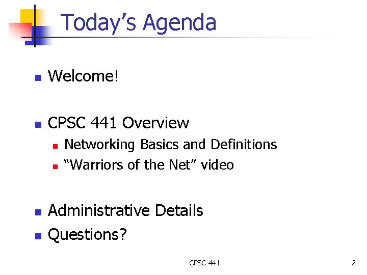 Today’s Agenda n Welcome! n CPSC 441 Overview n n Networking Basics and Definitions Today’s Agenda n Welcome! n CPSC 441 Overview n n Networking Basics and Definitions