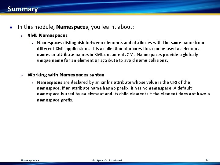 Summary u In this module, Namespaces, you learnt about: ² XML Namespaces ³ ²