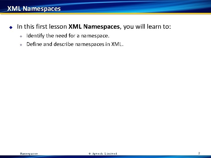 XML Namespaces u In this first lesson XML Namespaces, you will learn to: ²