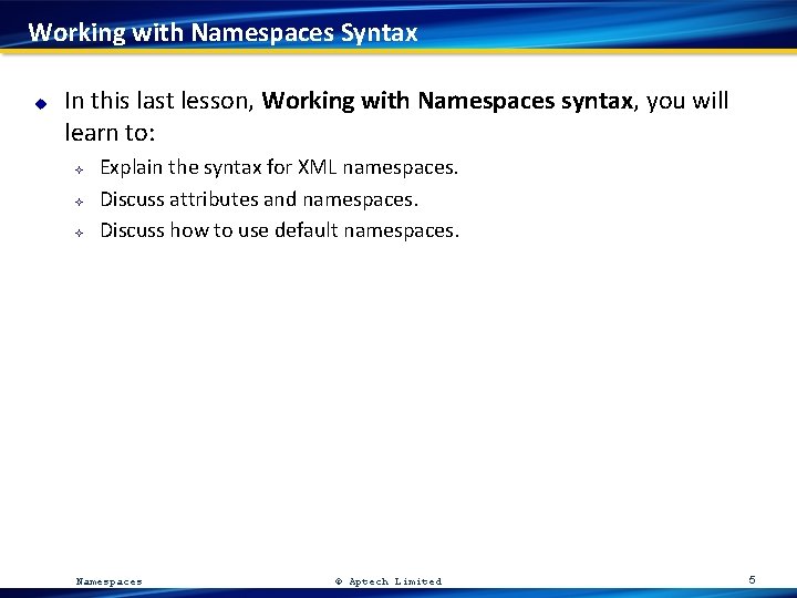Working with Namespaces Syntax u In this last lesson, Working with Namespaces syntax, you