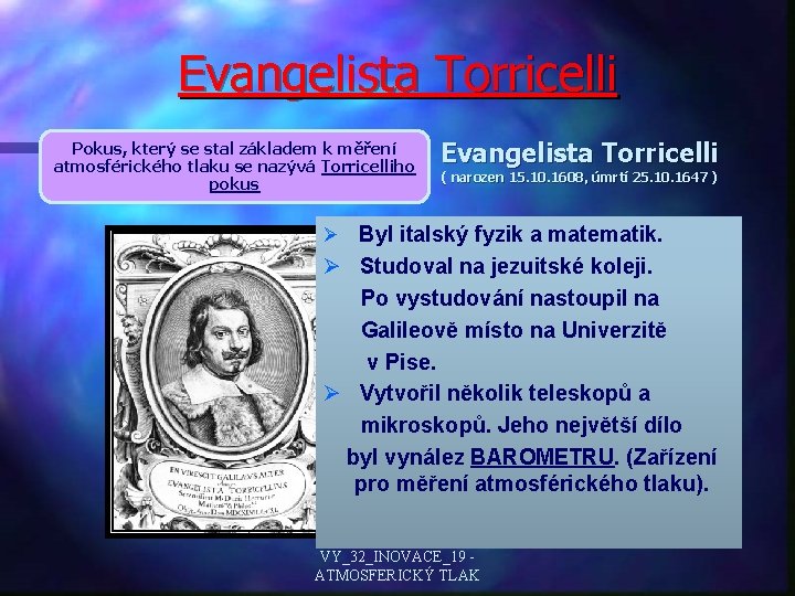 Evangelista Torricelli Pokus, který se stal základem k měření atmosférického tlaku se nazývá Torricelliho