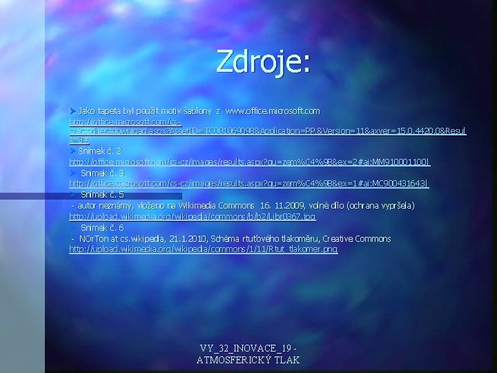 Zdroje: Ø Jako tapeta byl použit motiv šablony z www. office. microsoft. com http: