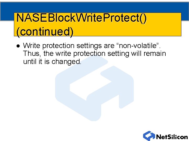 NASEBlock. Write. Protect() (continued) l Write protection settings are “non-volatile”. Thus, the write protection