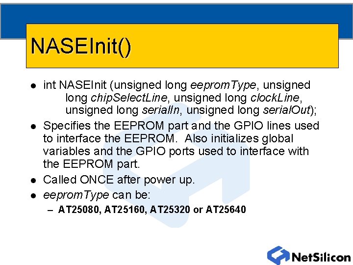 NASEInit() l l int NASEInit (unsigned long eeprom. Type, unsigned long chip. Select. Line,