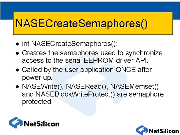 NASECreate. Semaphores() l l int NASECreate. Semaphores(); Creates the semaphores used to synchronize access