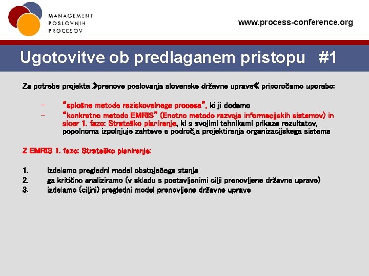 www. process-conference. org Ugotovitve ob predlaganem pristopu #1 Za potrebe projekta » prenove poslovanja www. process-conference. org Ugotovitve ob predlaganem pristopu #1 Za potrebe projekta » prenove poslovanja