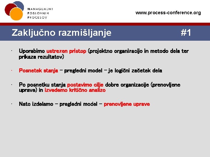 www. process-conference. org Zaključno razmišljanje #1 • Uporabimo ustrezen pristop (projektno organizacijo in metodo www. process-conference. org Zaključno razmišljanje #1 • Uporabimo ustrezen pristop (projektno organizacijo in metodo