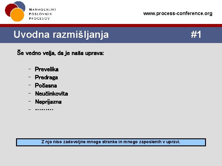 www. process-conference. org Uvodna razmišljanja Še vedno velja, da je naša uprava: – – www. process-conference. org Uvodna razmišljanja Še vedno velja, da je naša uprava: – –