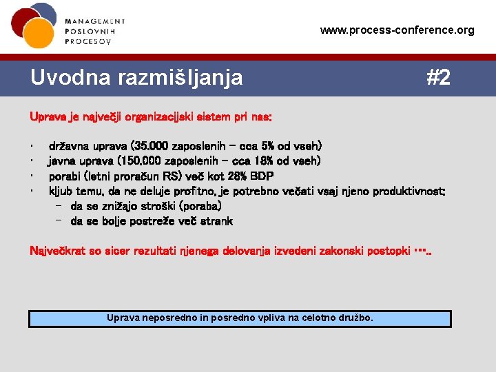 www. process-conference. org Uvodna razmišljanja #2 Uprava je največji organizacijski sistem pri nas: • www. process-conference. org Uvodna razmišljanja #2 Uprava je največji organizacijski sistem pri nas: •
