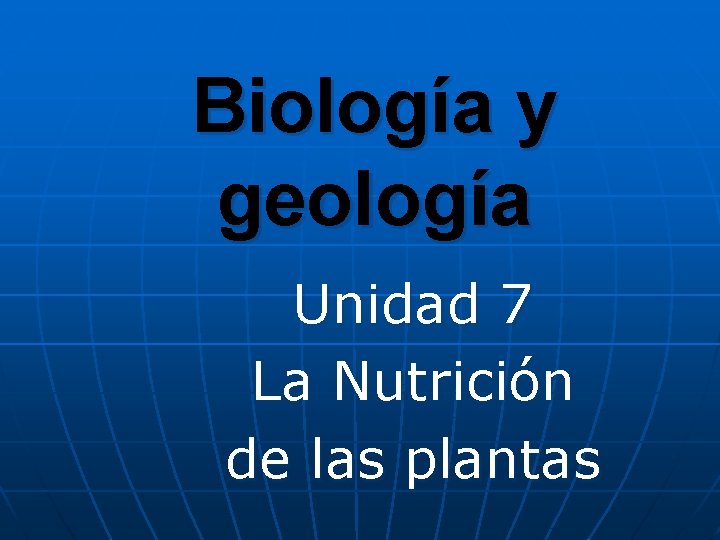 Biología y geología Unidad 7 La Nutrición de las plantas 
