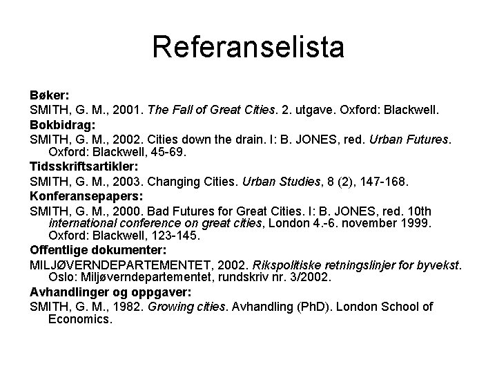 Referanselista Bøker: SMITH, G. M. , 2001. The Fall of Great Cities. 2. utgave.