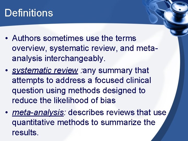 Definitions • Authors sometimes use the terms overview, systematic review, and metaanalysis interchangeably. •