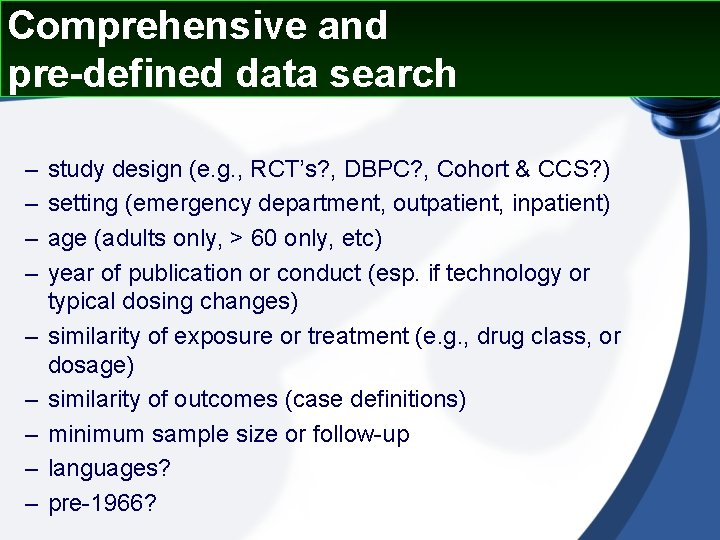 Comprehensive and pre-defined data search – – – – – study design (e. g.