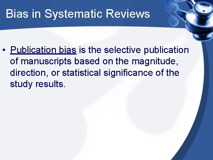 Bias in Systematic Reviews • Publication bias is the selective publication of manuscripts based